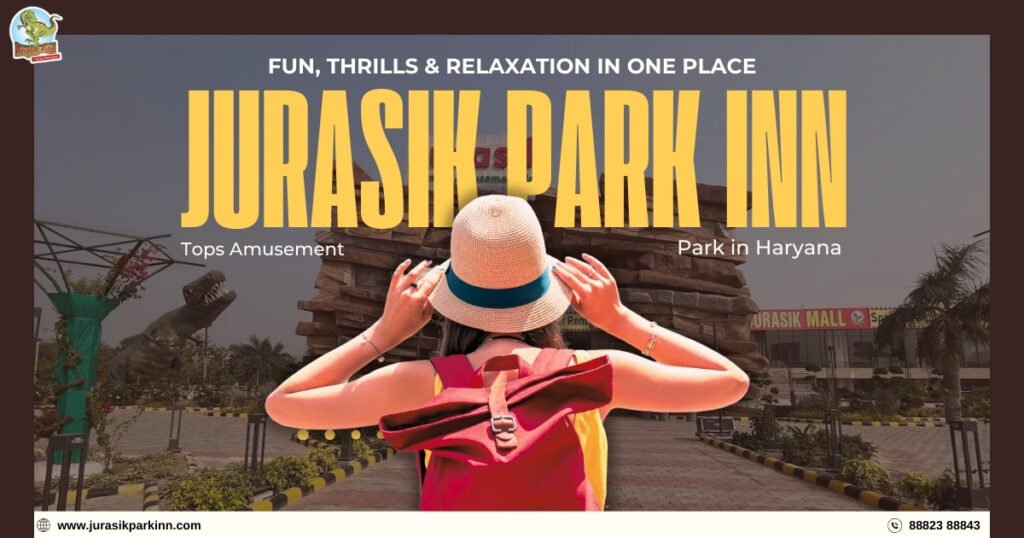 Fun, Thrills & Relaxation in One Place—Jurasik Park Inn Tops Amusement Parks in Haryana
