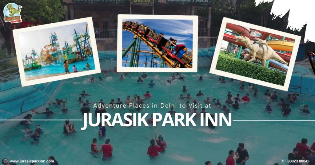 Adventure Places in Delhi That Kids, Teens & Adults Love—Jurasik Park Inn on Top