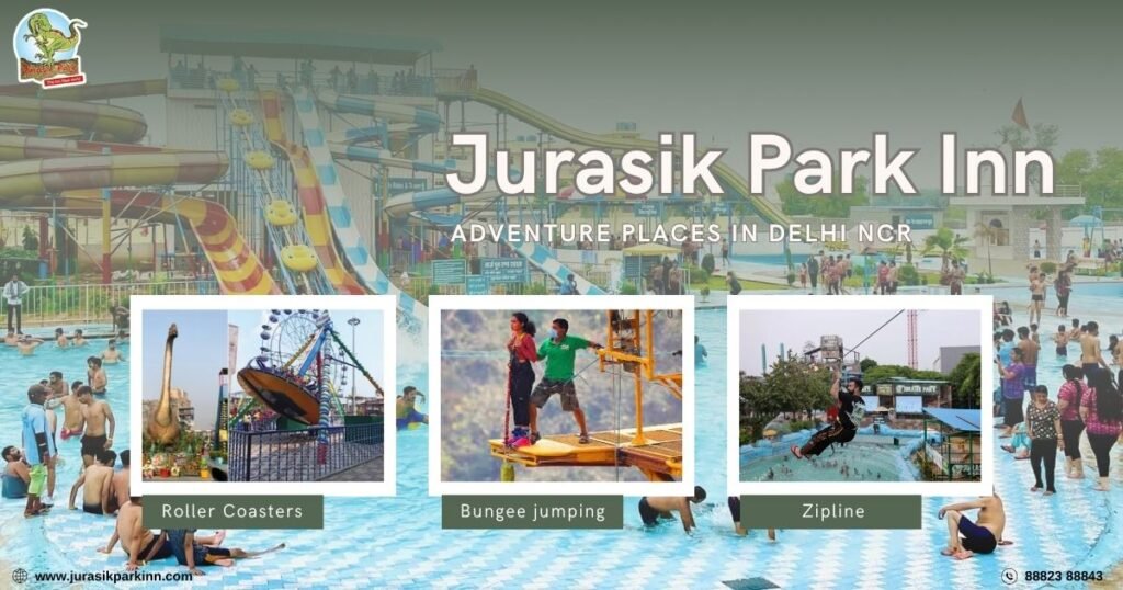 Jurasik Park Inn: Transforming Adventure Hotspots in Delhi NCR