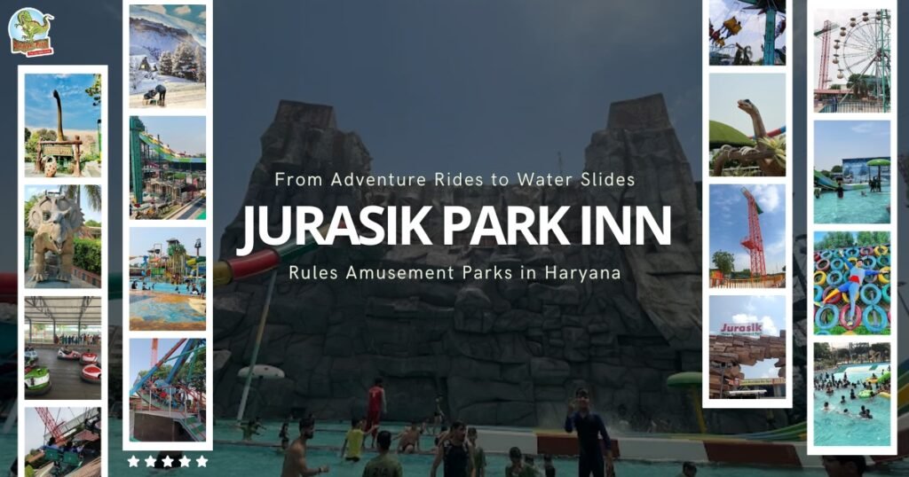 : From Adventure Rides to Water Slides—Jurasik Park Inn Rules Amusement Parks in Haryana